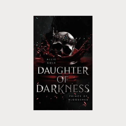 Book cover of Daughter of Darkness Prince of Bloodshed by Allie Cole, a dark fantasy romance novel. The cover features a silver skull wearing a jeweled crown emerging from a pool of red liquid with a dark and eerie background