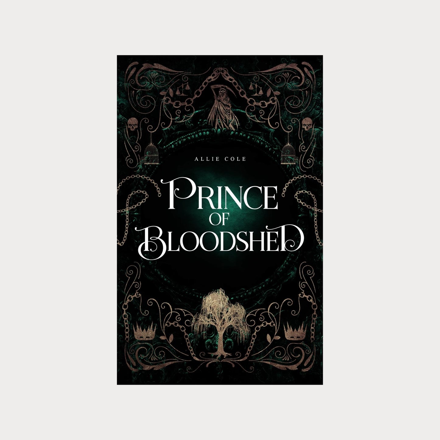Hardcover edition of Prince of Bloodshed by Allie Cole, a dark fantasy romance novel. The cover features an intricate gothic design with chains, skulls, birdcages, and a deep green background. A golden, thorn-covered crown sits at the bottom, symbolizing power and sacrifice