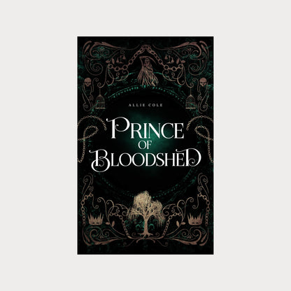 Hardcover edition of Prince of Bloodshed by Allie Cole, a dark fantasy romance novel. The cover features an intricate gothic design with chains, skulls, birdcages, and a deep green background. A golden, thorn-covered crown sits at the bottom, symbolizing power and sacrifice